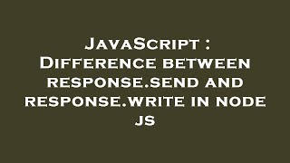 JavaScript : Difference between response.send and response.write in node js
