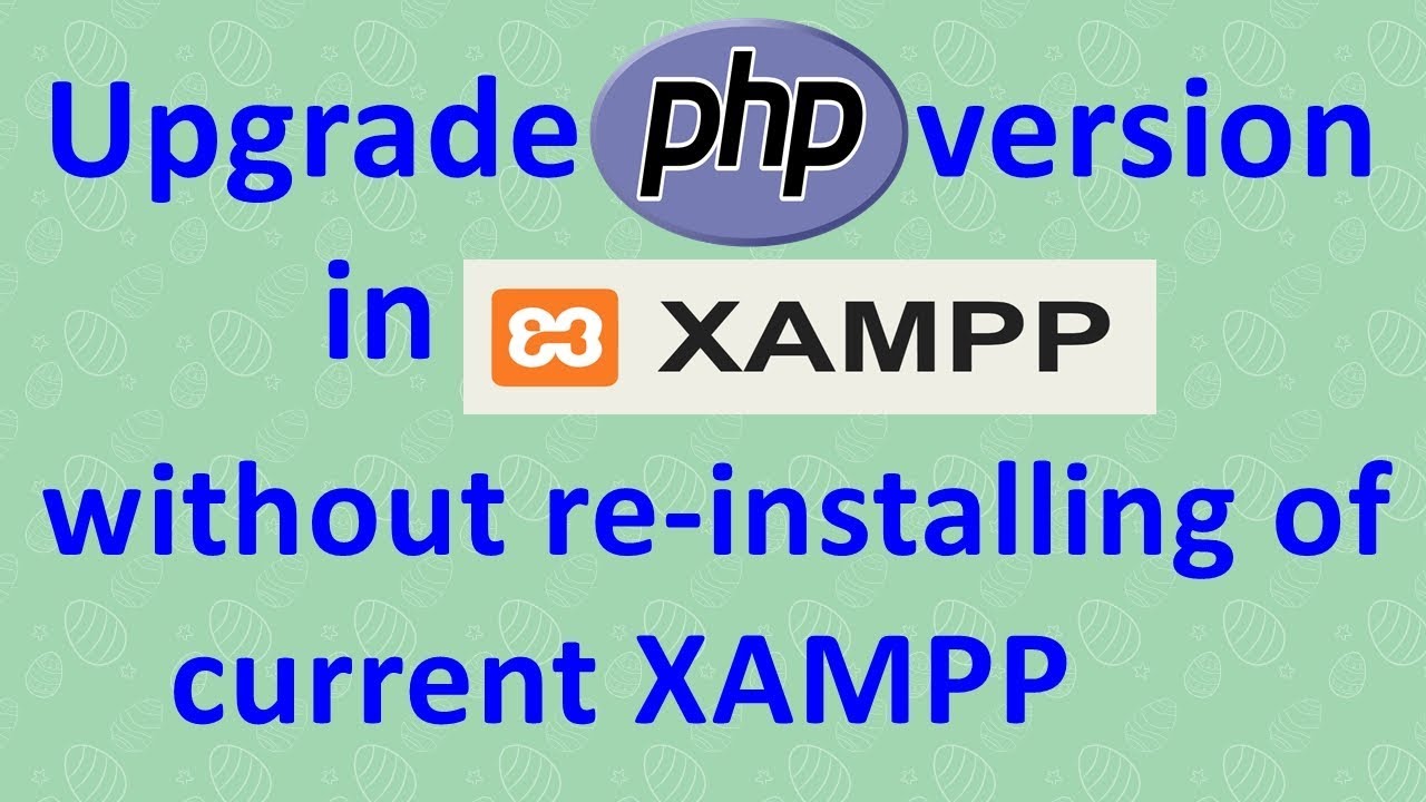 How To Upgrade Php Version In Xampp | No Need To Reinstall The Current ...