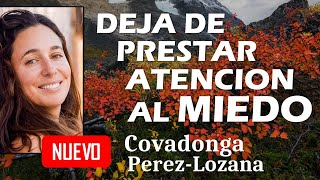 🌟 DEJA DE PRESTAR ATENCION AL MIEDO 🌟 Covadonga Pérez-Lozana