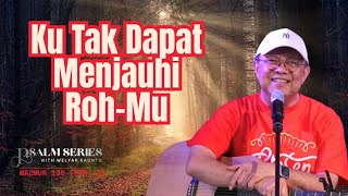 KU TAK DAPAT MENJAUHI ROH-MU - MAZMUR 139 (PART 2) || PSALM SERIES - 3 MARET 2025