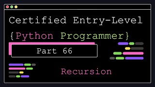 Certified Entry Level Python Programmer - Part 66 - Recursion