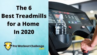 The 6 Best Treadmills for a Home In 2020