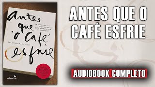 AudioLivro - Antes Que O Café Esfrie #narraçãohumana (completo)