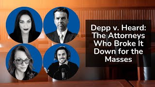 Depp v. Heard - The Attorneys Who Broke It Down for the Masses