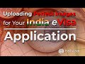 Uploading Perfect Images for Your India e-Visa Application | Required: Image of Self and Passport