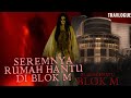 Seramnya Rumah Hantu Blok M | TRAVLOGUE