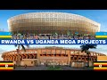 Rwanda vs Uganda Compared Mega Projects 2024