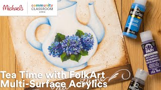 Online Class: Tea Time with FolkArt Multi-Surface Acrylics | Michaels