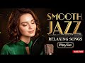 Relaxing Smooth Jazz | Soft Female Vocals & Gentle Love Songs for Relaxing