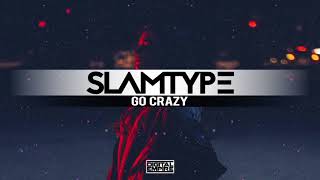 Slamtype - Go Crazy [Official Audio]