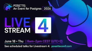 POSETTE: An Event for Postgres 2026 – Livestream 4