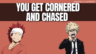 You get cornered and chased - Kiribaku x listener