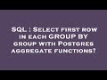 SQL : Select first row in each GROUP BY group with Postgres aggregate functions?