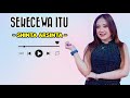 SEKECEWA ITU - SHINTA ARSINTA || LIRIK LAGU