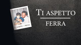 Ti aspetto - Ferra