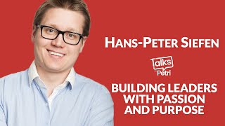 Building leaders with passion and purpose - Hans-Peter Siefen - Talks with Petri