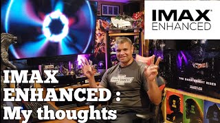 IMAX ENHANCED : My thoughts