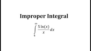 Improper Integral:  (5ln x)/x