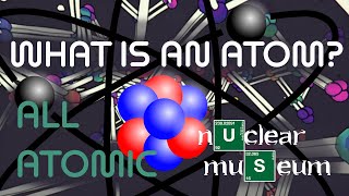 What is an Atom? The Building Block | All Atomic | National Museum of Nuclear Science \u0026 History