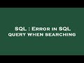 SQL : Error in SQL query when searching