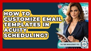 How To Customize Email Templates In Acuity Scheduling? - The Time Management Pro