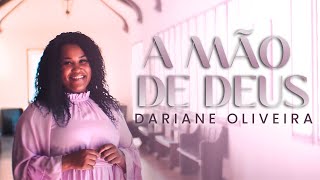 Dariane Oliveira - A Mão de Deus | Clipe Oficial