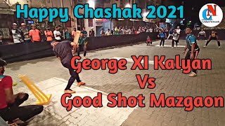 Box Cricket Tournament | George XI Kalyan Vs Good Shot Mazgaon - Happy Chashak 2021 | Box Cricket