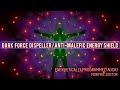 dark force dispeller anti malefic energy shield magical field