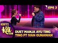 DUET MANJA AYU TING TING FT IVAN GUNAWAN [RINDU BERAT] - KONTES KDI EPS 2 (29/7)