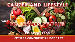 Cancer and Lifestyle with Dr. Thomas Seyfried - Episode 2468