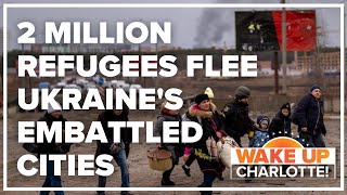 2 million refugees flee Ukraine's embattled cities as Russian shelling continues