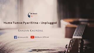 Hume Tumse Pyar Kitna | Ranjan Kaundal (Unplugged) | Kishor Kumar | Old Hindi Song