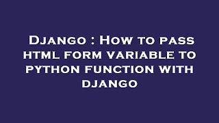 Django : How to pass html form variable to python function with django