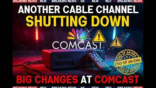 Another Cable TV Channel is Shutting Down & Big Changes At Comcast