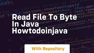 Read File to Byte in Java HowToDoInJava