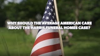 Why should the average American care about this case? | Harris Funeral Homes Case FAQ