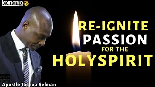 (MUST WATCH) RE-IGNITE FRESH PASSION FOR THE HOLYSPIRIT - Apostle Joshua Selman