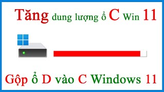 Hướng dẫn cách tăng dung lượng ổ C Win 11 gộp ổ D vào C Windows 11