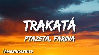 Ptazeta, Farina - Trakatá