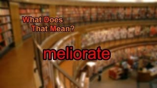 What does meliorate mean?