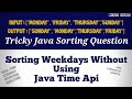 Sorting Weekdays Using Java Comparator | Tricky Java Interview Questions | Coding