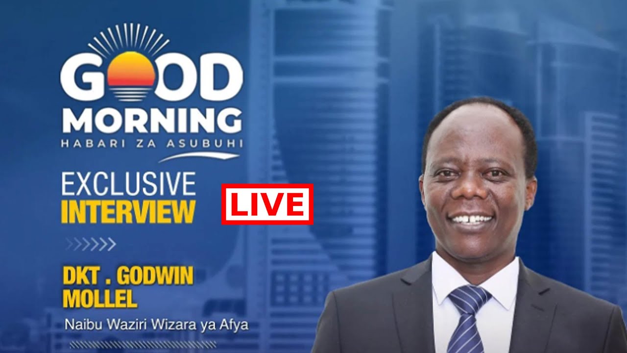 🔴LIVE: NAIBU WAZIRI WA AFYA GODWIN MOLLEL NDANI YA GOOD MORNING YA ...