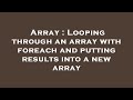 Array : Looping through an array with foreach and putting results into a new array
