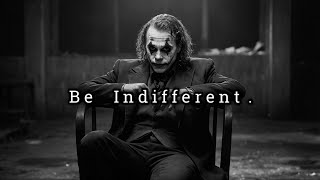 Be Indifferent, It’s the Silence That Breaks Their Pride