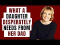 What A Daughter Desperately Needs From Her Dad with Best-Selling Author Meg Meeker