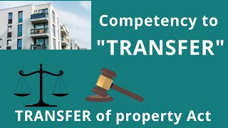 Understanding Competency to Transfer Property under the Contract Act | Transfer of Property Act