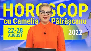 Horoscop 22-28 august 2022, cu Camelia Pătrășcanu