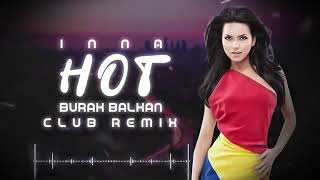 Inna - Hot ( Burak Balkan Club Remix ) 2019