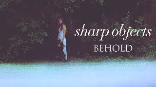 Camille & Amma || Behold [Sharp Objects]