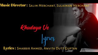 Khudaya ve || Salim Merchant, Sulaiman || Shabbir Ahmed, Anvita Dutt Guptan || Lyrics Rushi